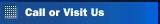 Call or Visit Us